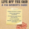 How To Disappear And Live Off The Grid A CIA Insider's Guide By John C. Kiriakou -Hema Shop ISBN 101 5107 5612 4