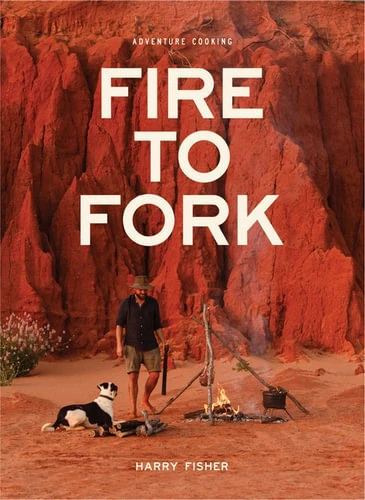 Fire To Fork By Harry Fisher 3 Fire To Fork By Harry Fisher