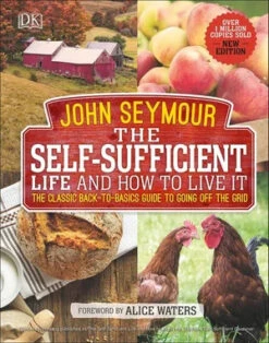 The Self-Sufficient Life And How To Live It - By John Seymour & Alice Waters