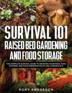 Survival 101 Raised Bed Gardening And Food Storage By Rory Anderson