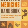 Survival Medicine: Handbook To The Prepper's Long Term Survival Guide By Graham Higgins