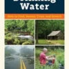 A Field Guide To Clean Drinking Water By Joe Vogel