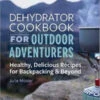 The Dehydrator Cookbook For Outdoor Adventurers By Julie Mosier 2 The Dehydrator Cookbook For Outdoor Adventurers By Julie Mosier -Hema Shop ISBN9781641525794