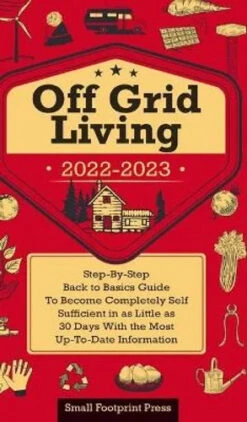 Off Grid Living 2022-2023 By Small Footprint Press